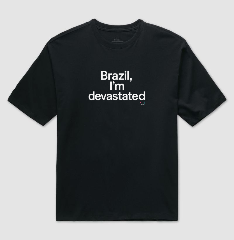 Brazil, I’m Devastated
