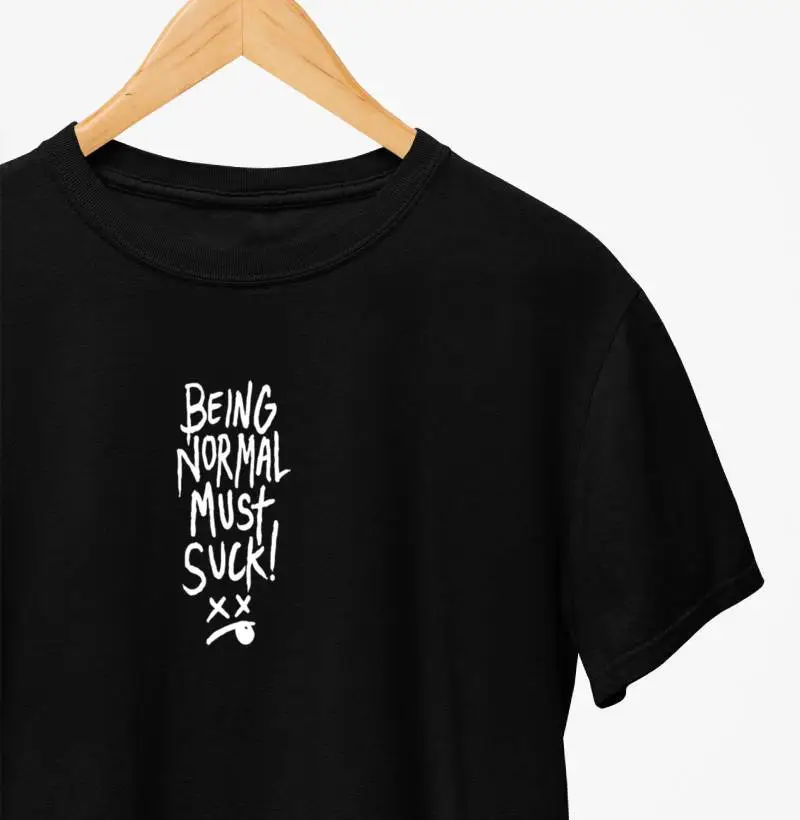 Camiseta Street "Being Normal Must Suck"