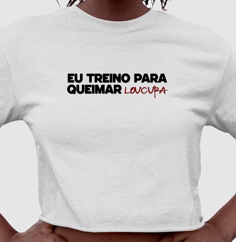 EU TREINO PARA QUEIMAR LOUCURA