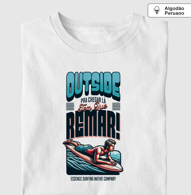"OUTSIDE - Pra Chegar Lá Tem Que REMAR" (Algodão Peruano)