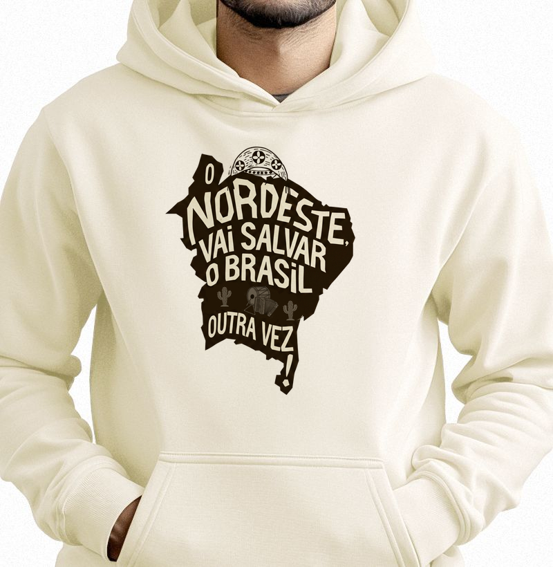 Moletom O Nordeste Vai Salvar o Brasil Outra Vez