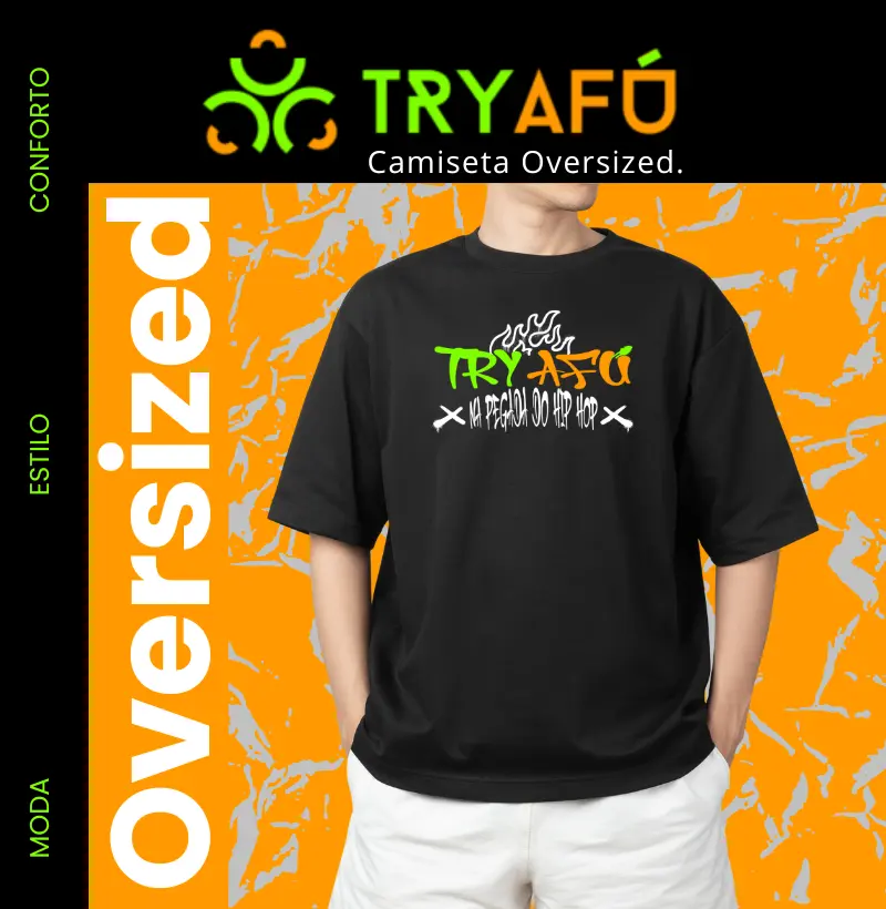 🔥 Camiseta Oversized Try Afú! - Estilo, Atitude e Autenticidade Com Uma Estampa Exclusiva -Try Afú Na Pegada Do Hip Hop🔥