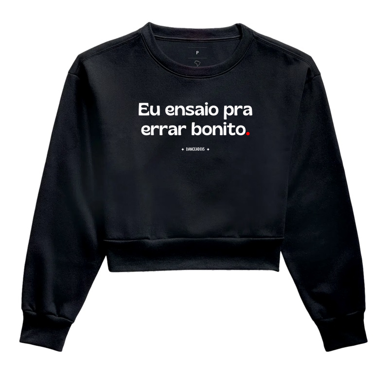 Eu ensaio pra errar bonito.