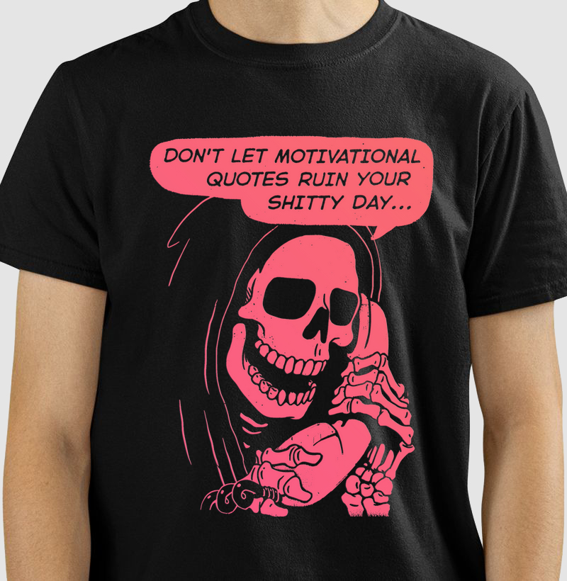 Don't let motivacional quotes ruin your shitty day