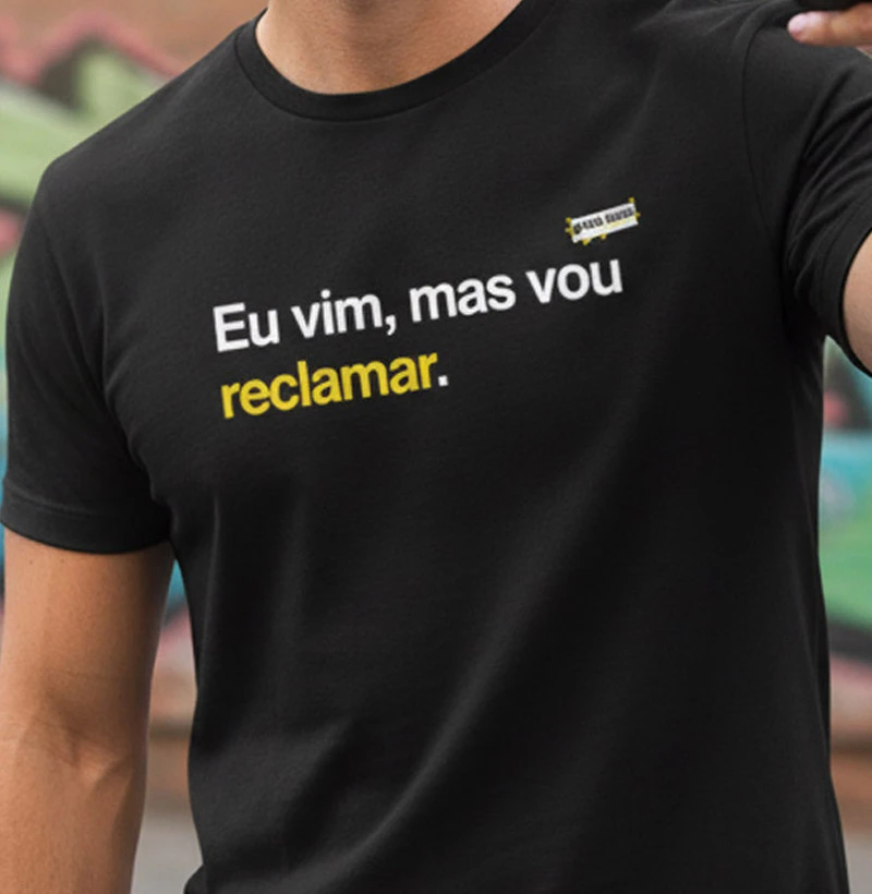 Eu vim, mas vou reclamar