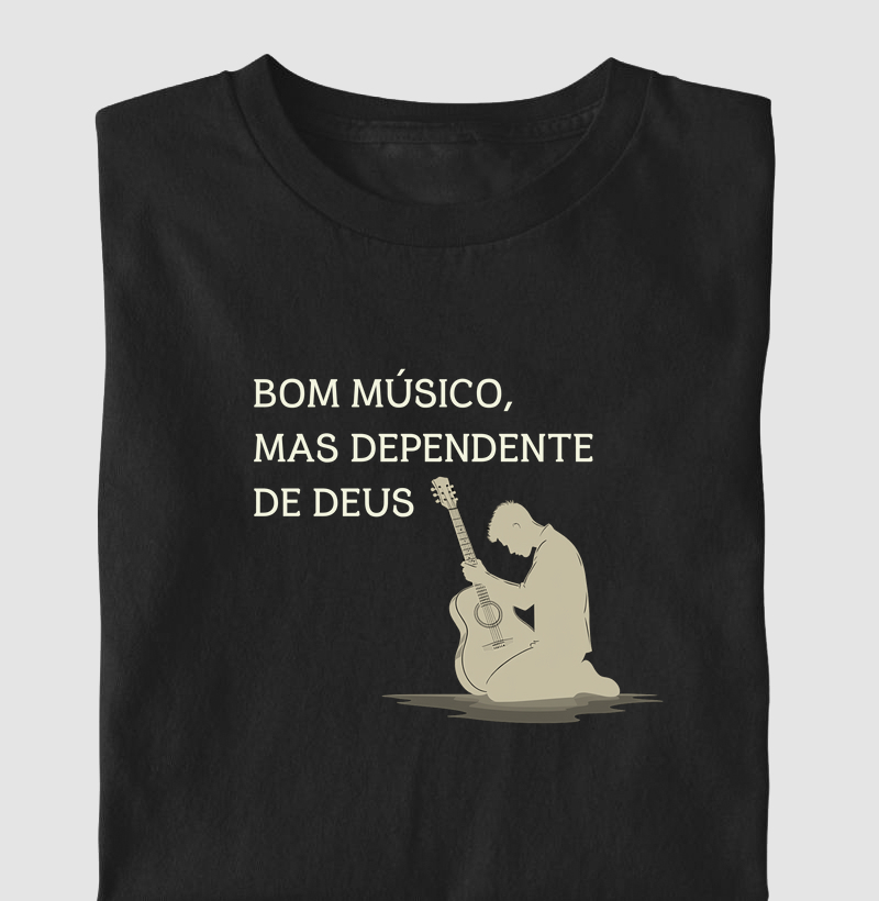 Camisa "Bom músico, mas dependente de Deus"