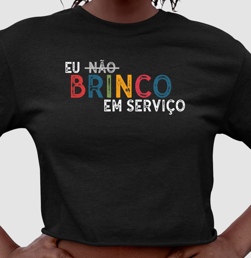 Camiseta Cropped | Eu não brinco em serviço