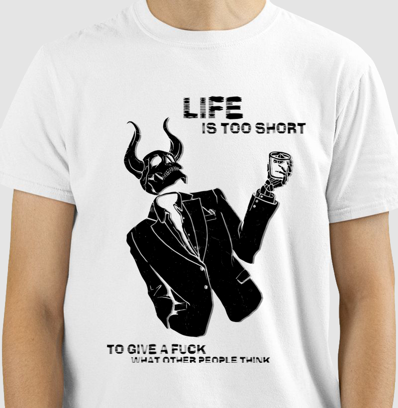 Life is too short to give a fuck what other people think