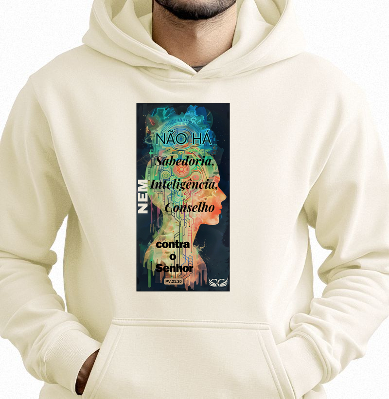 Hoodie Moletom Não há Sabedoria nem Inteligência nem conselho contra o Senhor. Pv 21.30
