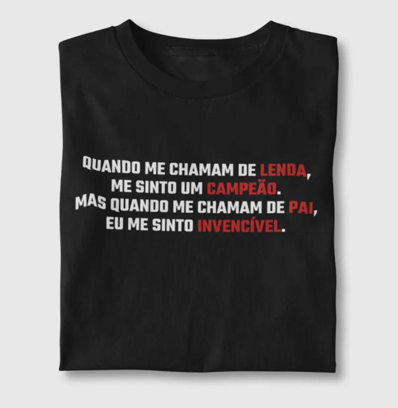 Lenda. Campeão. Pai. Invencível.