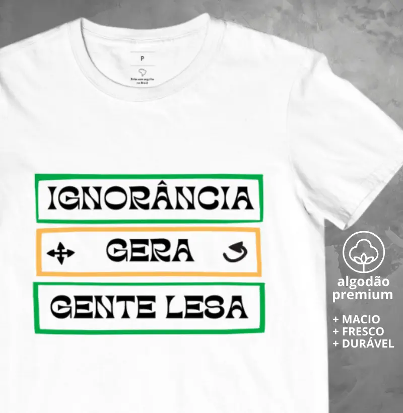 Camiseta Ignorância Gera Gente Lesa