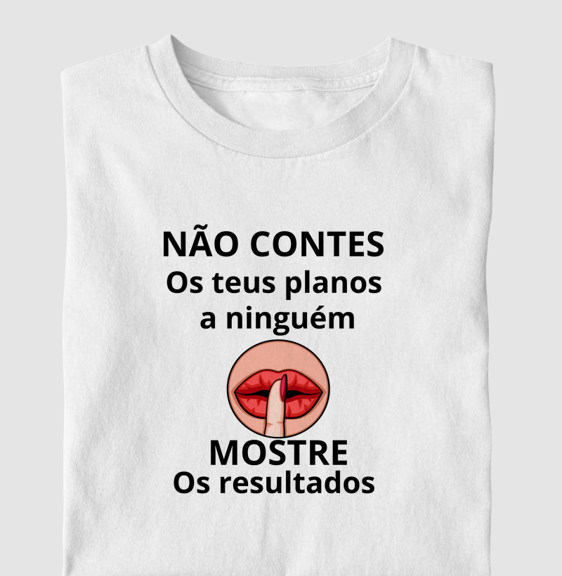NÃO CONTES OS PLANOS A NINGUÉM MOSTRE OS RESULTADOS