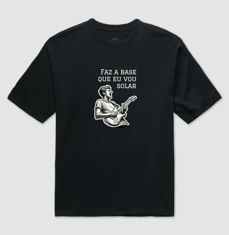 Camisa "Faz a base que eu vou solar" modelo 02