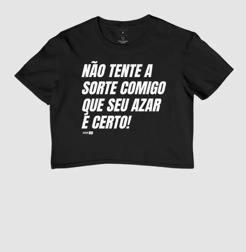 Não tente a sorte comigo que seu azar é certo!