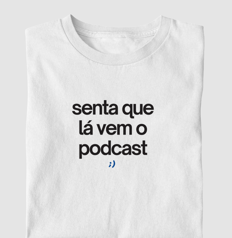 senta que lá vem o podcast