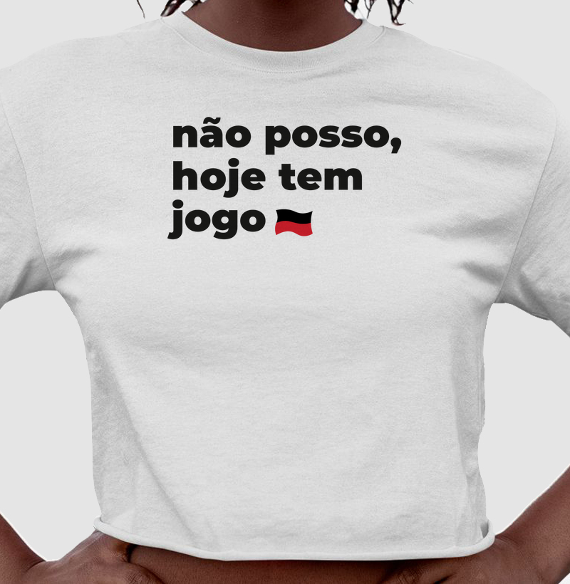 Cropped "Não posso hoje tem jogo"