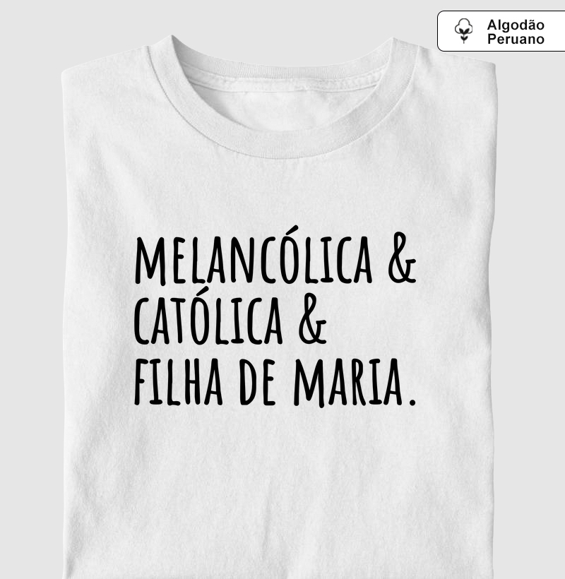 Melancólica, Católica e Filha de Maria - Algodão Peruano