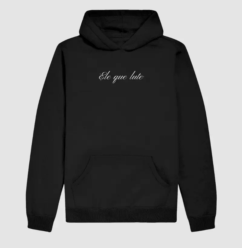 Hoodie Moletom Ele que lute