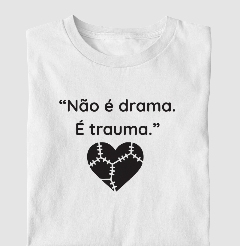 Não é drama. É trauma.