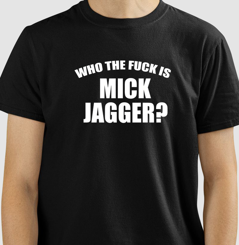Camiseta Who the F*ck Is Mick Jagger?