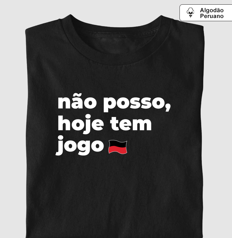 Camiseta Algodão Peruano "Não posso hoje tem jogo"