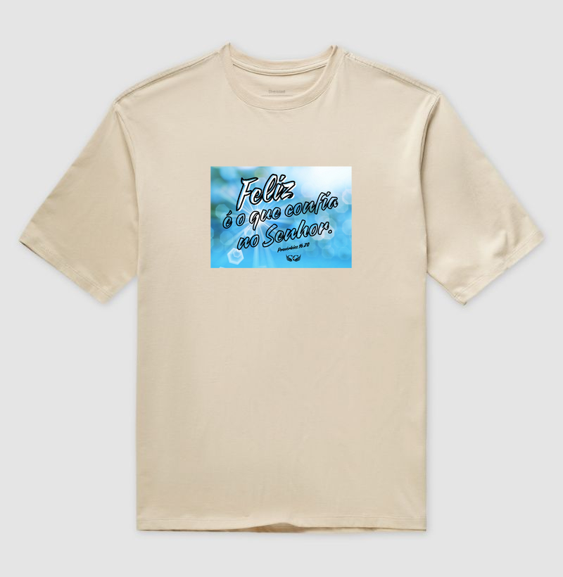 Camiseta Oversized Feliz é o que confia no Senhor