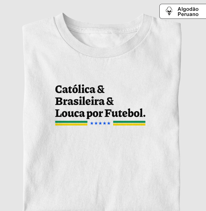 Católica, Brasileira e Louca por Futebol - Algodão Peruano