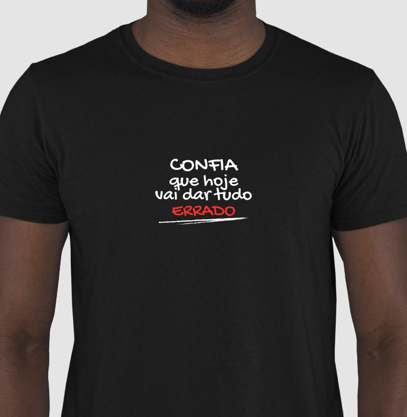 Camiseta masculina - Confia que tudo vai dar ERRADO