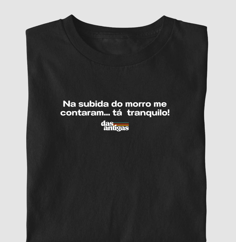 Na subida do morro me contaram... Tá tranquilo!