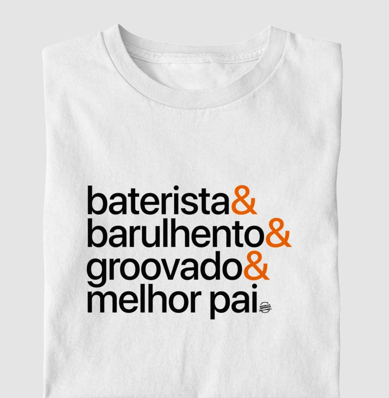 Baterista & Barulhento & Groovado & Melhor pai (branca e laranja)