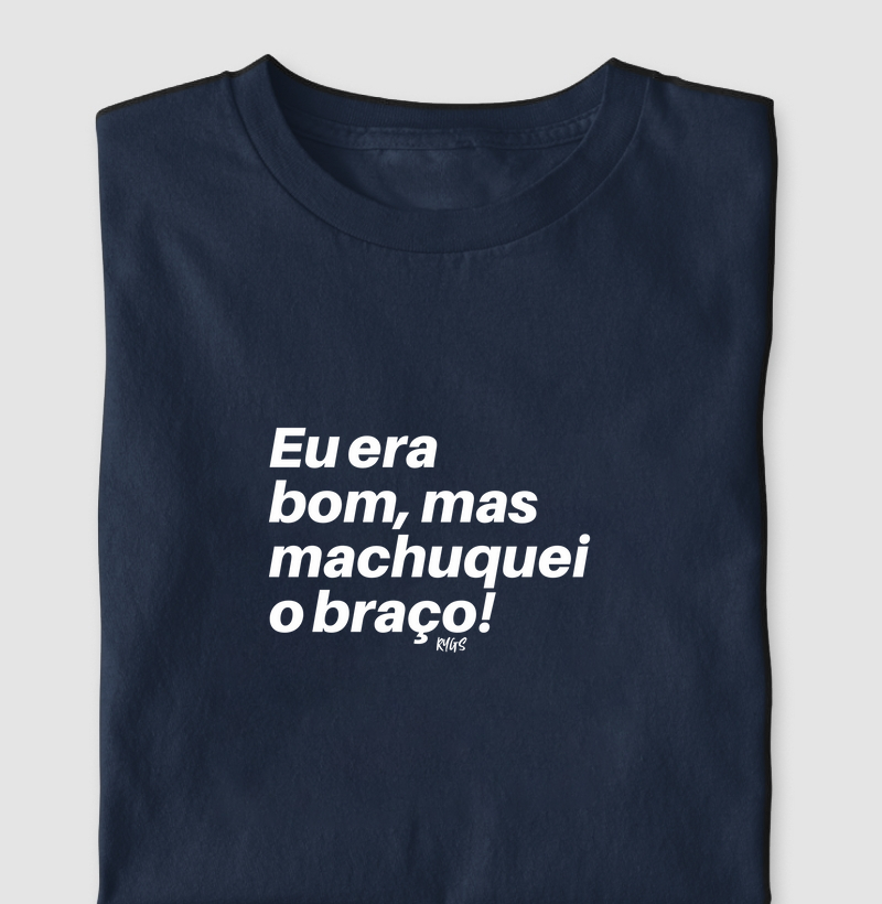 Eu era bom, mas machuquei o braço