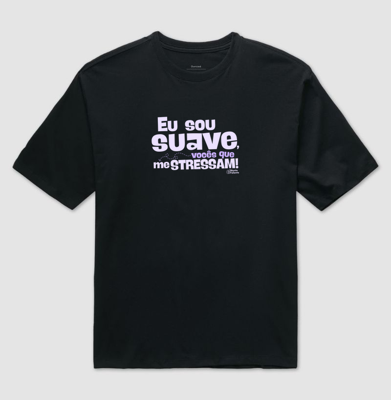 Eu Sou Suave, Vocês Que me Estressam!