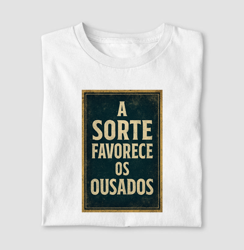A sorte favorece os ousados