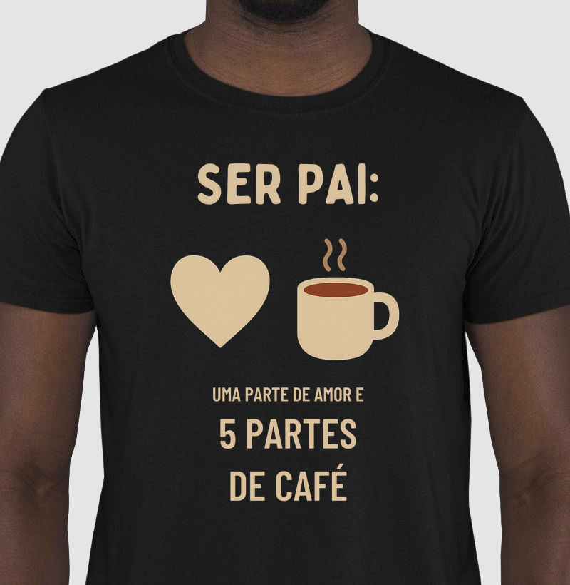 Camiseta Café Ser pai_ uma parte de amor e 5 partes de café Camiseta Presente Dia dos Pais