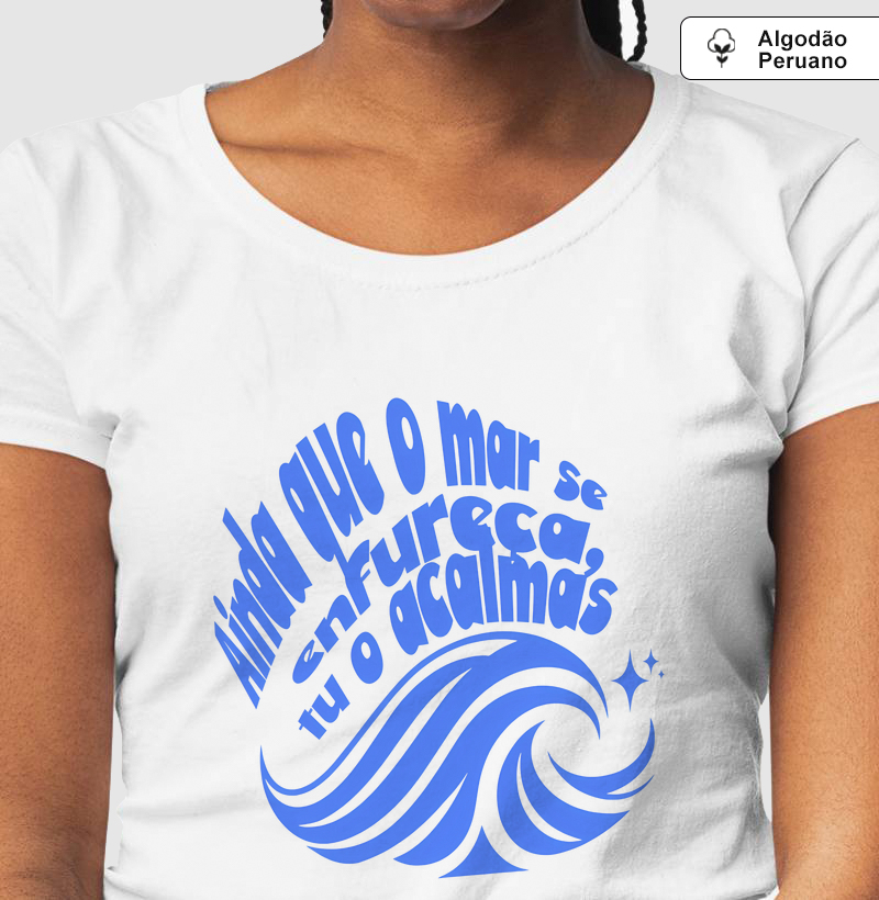 Camiseta Ainda que o mar se enfureça (Algodão Peruano)