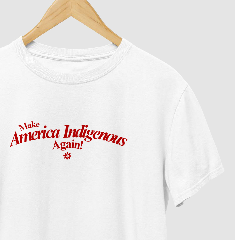 Make America Indigenous Again!
