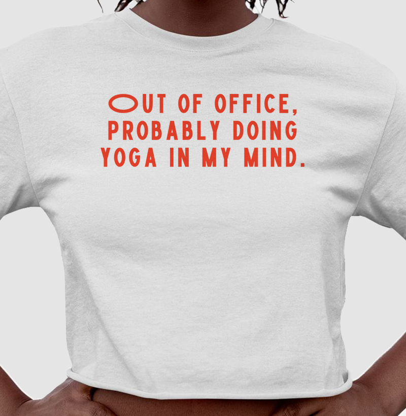 Out of Office, Probably Doing Yoga in My Mind
