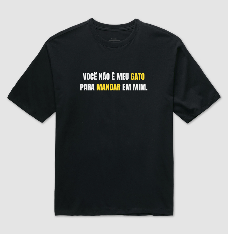 Oversized - Você não é meu gato para mandar em mim