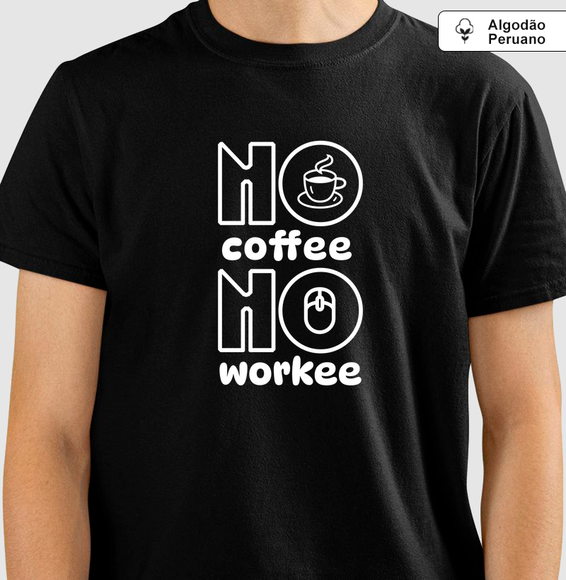 No Coffee No Workee: Camiseta em Algodão Perunao - A Camiseta para os Verdadeiros Amantes do Café
