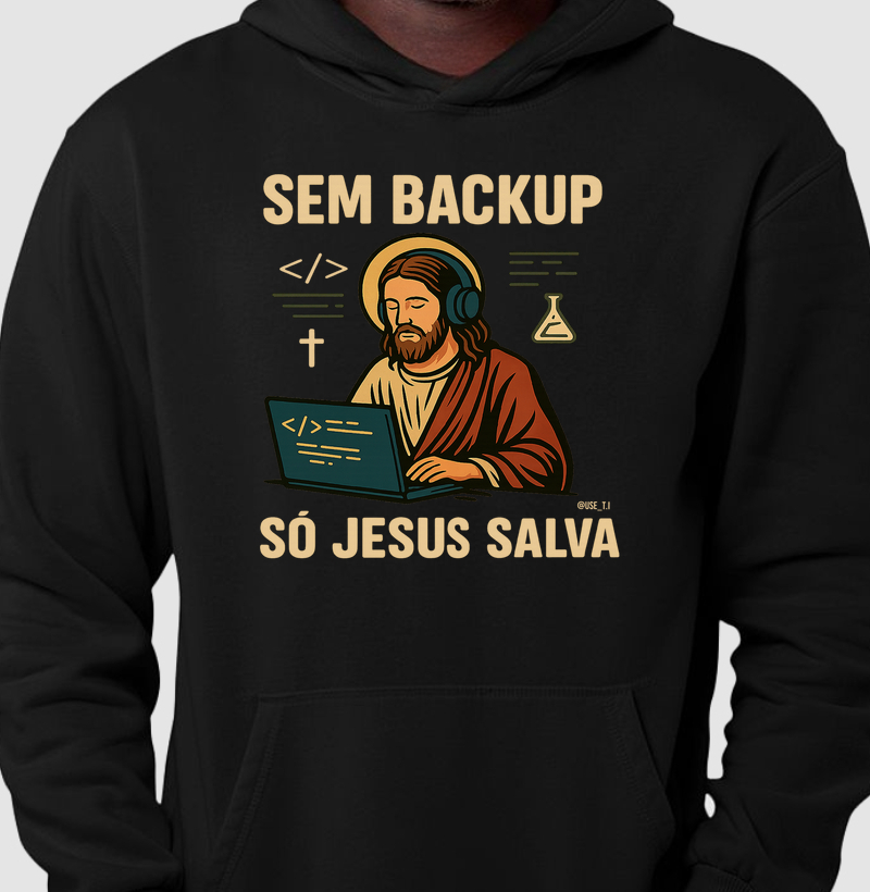 “Sem backup, só Jesus salva” T.I