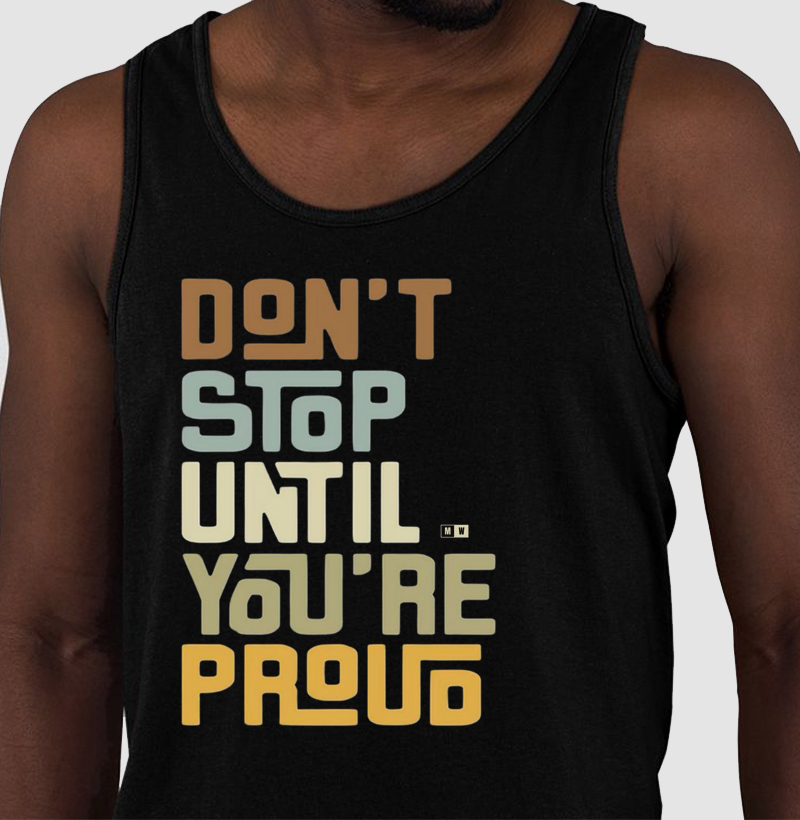 DON'T STOP UNTIL YOU ARE PROUD