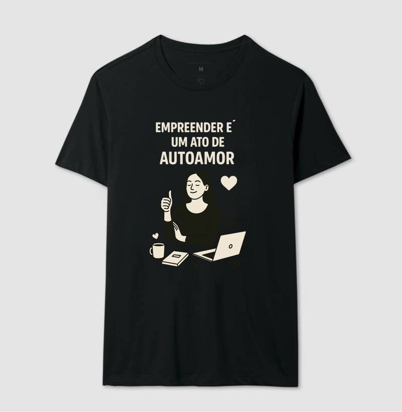 Camisa Empreender é um ato de autoamor