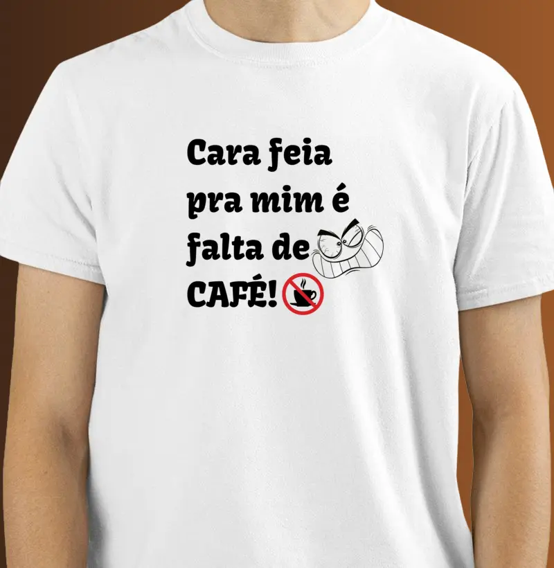 Cara feia pra mim é falta de café