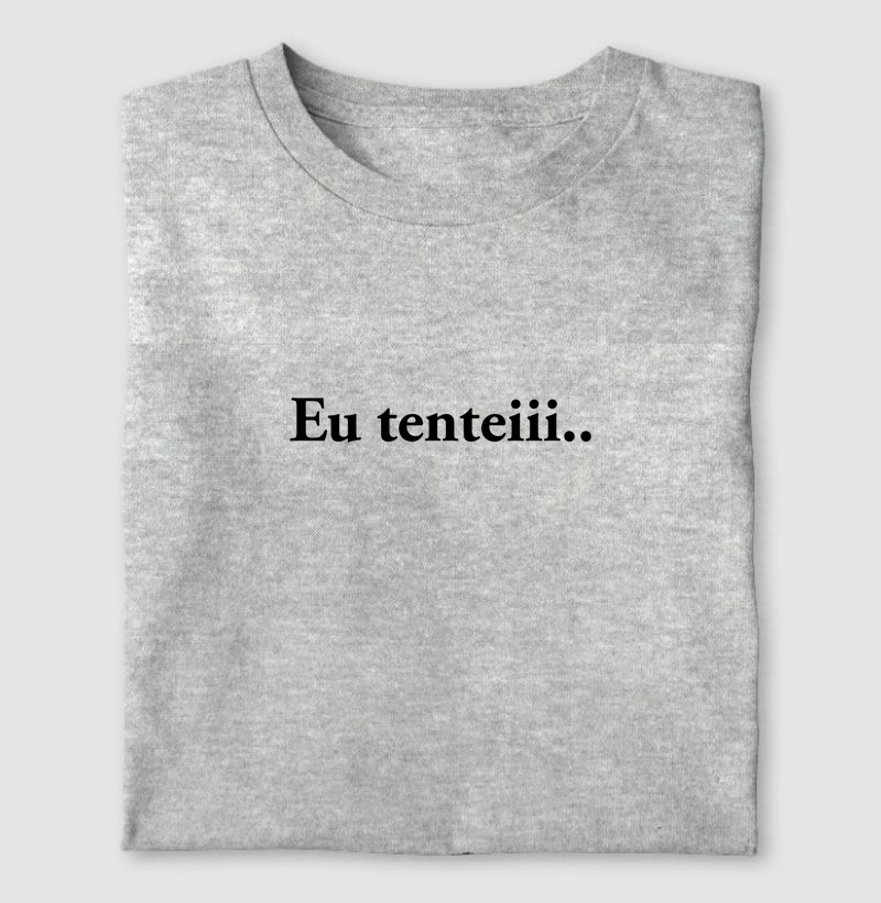 Camiseta Eu Tentei..