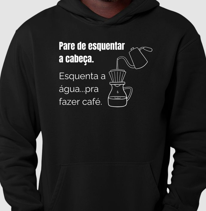 Pare de esquentar a cabeça