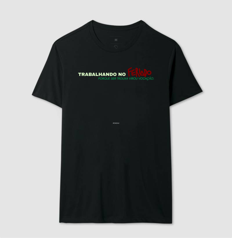 CAMISETA ESPECIAL FERIADO DO HUMOR "TRABALHANDO NO FERIADO PORQUE SER TROUXA VIROU VOCAÇÃO"