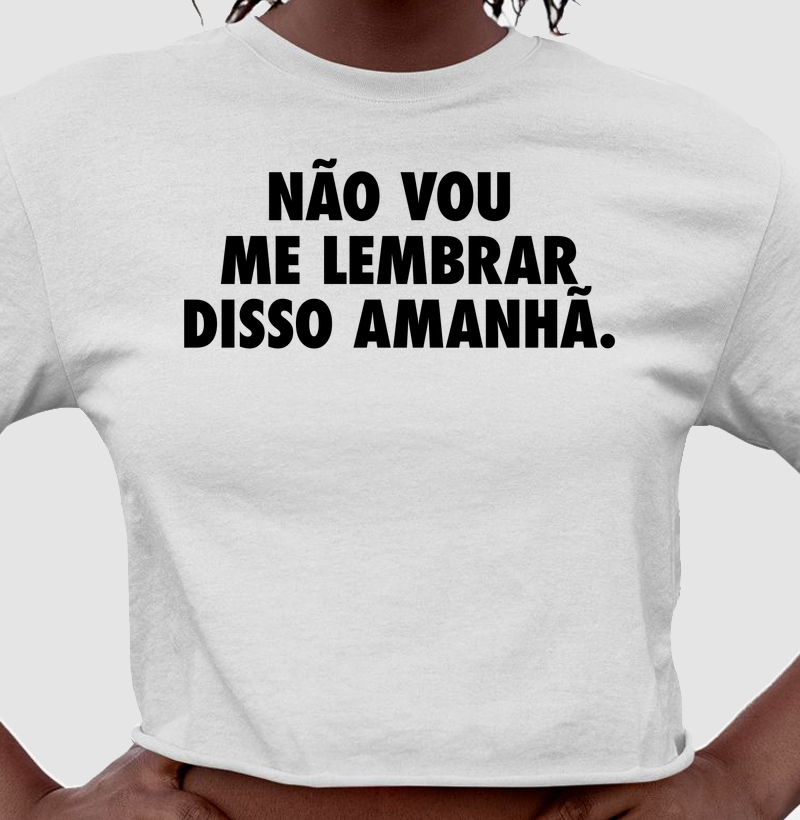 Não vou me lembrar disso amanhã.
