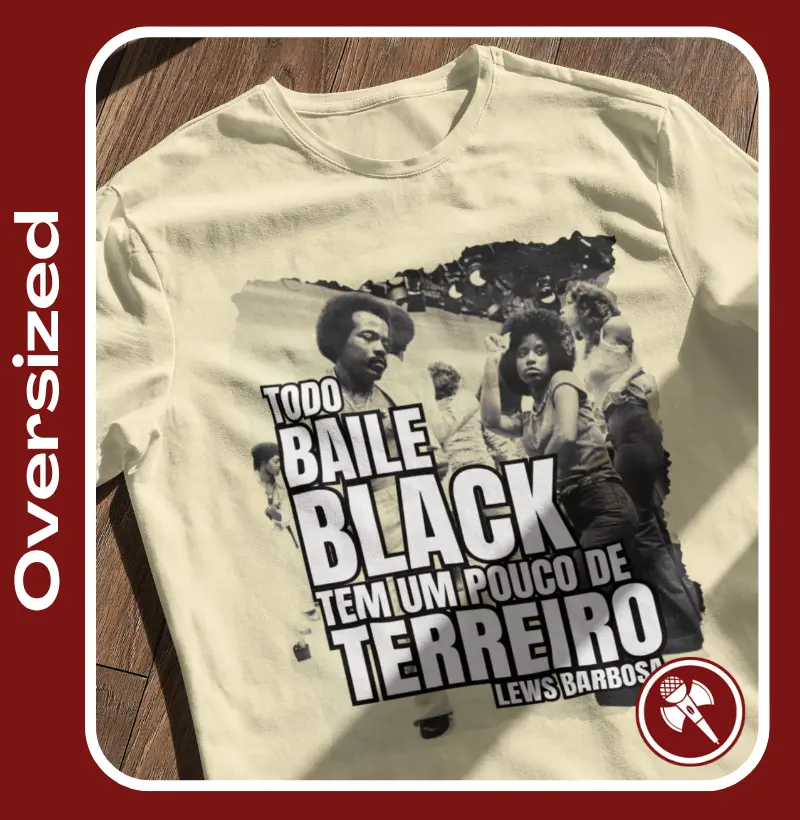 Todo Baile Black tem um pouco de Terreiro - Camiseta Oversized