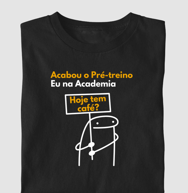Acabou o Pré Treino. Eu na Academia: Hoje tem Café?