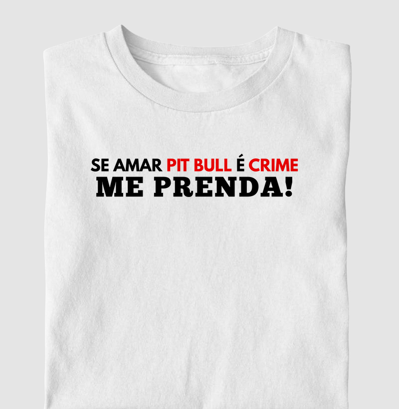 SE AMAR PIT BULL É CRIME ME PRENDA!
